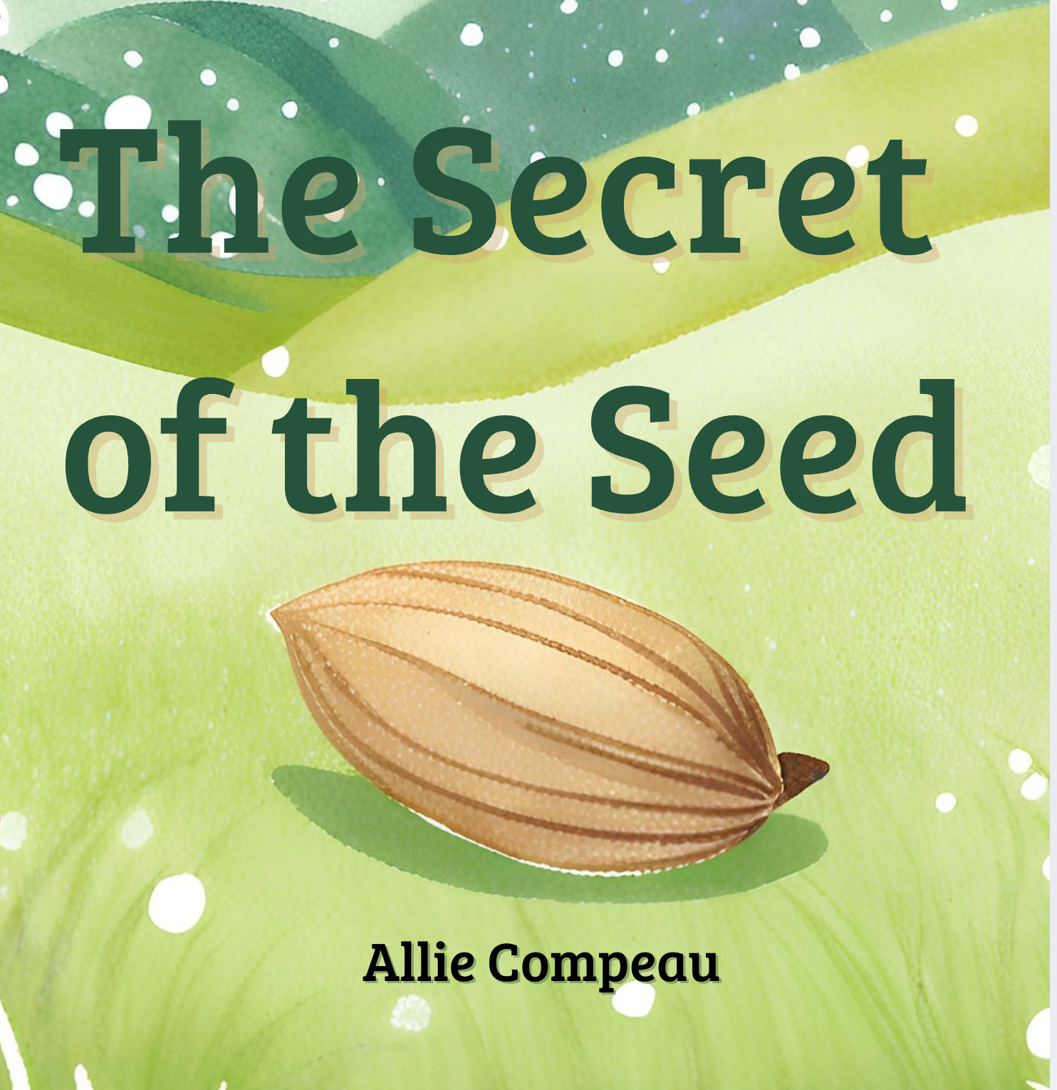 The Secret of the Seed Picture book cover by Author Allie Compeau